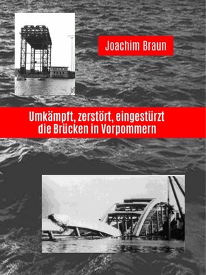 cover image of Umkämpft, zerstört, eingestürzt--die Brücken in Vorpommern